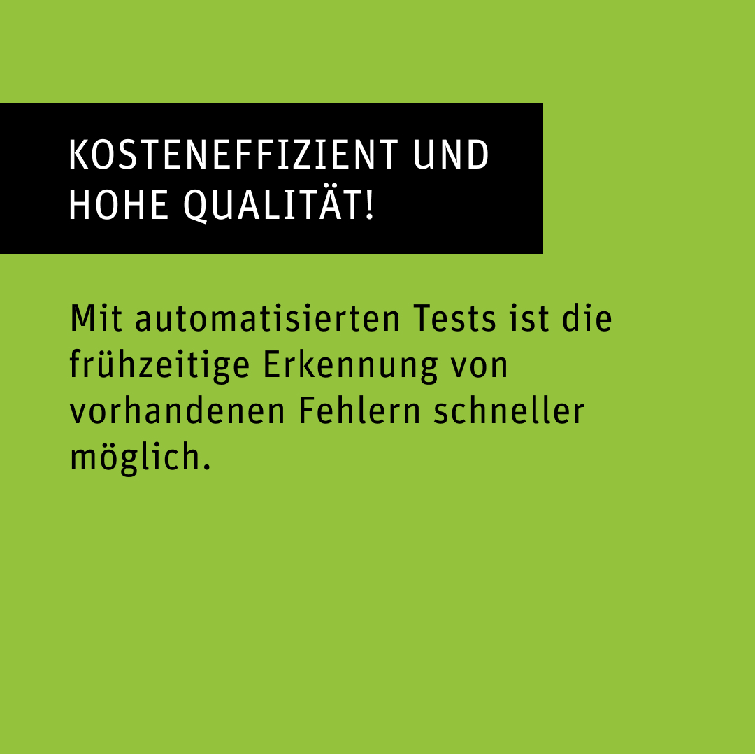 Bild auf grünem Hintergrund mit dem Text „Kosteneffizient und hohe Qualität!“ und Text zur schnelleren Fehlererkennung durch automatisierte Tests